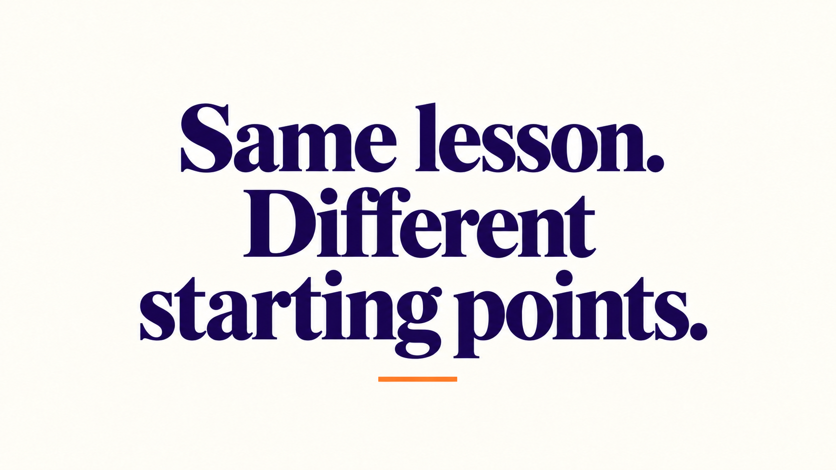 Same lesson. Different starting points.